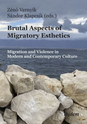 Brutal Aspects of Migratory Esthetics - Migration and Violence in Modern an