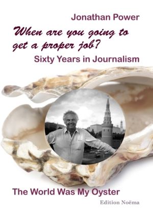 When are you going to get a proper job? Sixty Years in Journalism - The Wor