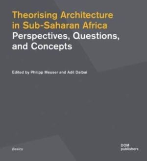 Theorising Architecture in Sub-Saharan Africa - Perspectives, Questions, an