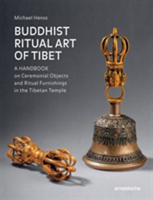 Buddhist Ritual Art of Tibet - A Handbook on Ceremonial Objects and Ritual