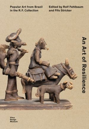 Art of Resilience - Popular Art from Brazil in the R.F. Collection