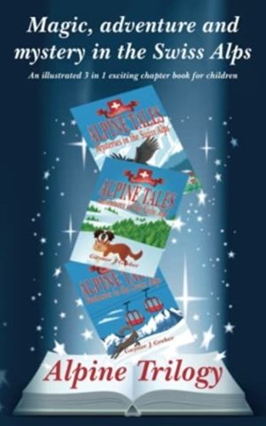 Alpine Trilogy - Magic, adventure and mystery in the Swiss Alps