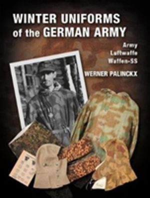 Winter Uniforms of the German Army - Heer, Luftwaffe, Waffen-SS