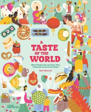 Taste of the World (New Edition) - What People Eat and How They Celebrate A