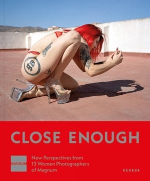 Close Enough - New Perspectives from 13 Women Photographers of Magnum