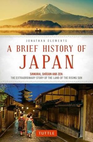 Brief History of Japan - Samurai, Shogun and Zen: The Extraordinary Story o