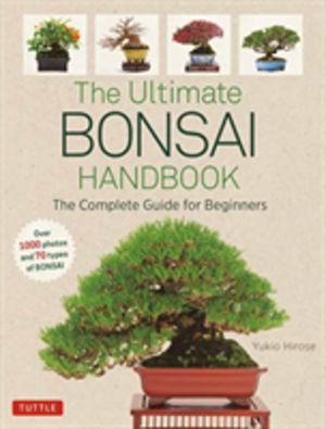 Ultimate Bonsai Handbook - The Complete Guide for Beginners
