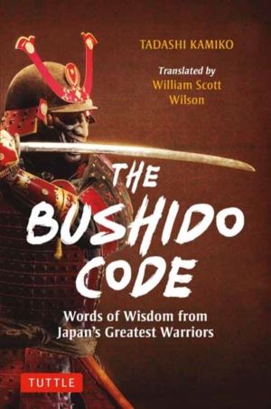 Bushido Code - Words of Wisdom from Japan's Greatest Samurai