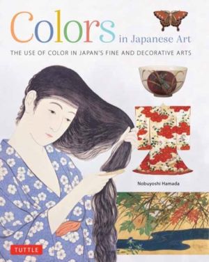 Colors in Japanese Art - The Use of Color in Japan's Fine and Decorative Ar