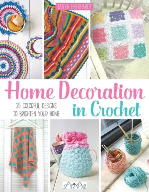 Home decoration in crochet - 28 colourful designs to brighten your home