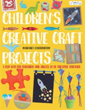 Children's Creative Craft Projects - A Fun Way for Children and Adults to b