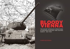 Bloody Vienna - The Soviet Offensive Operations in Western Hungary and Aust