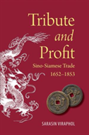 Tribute and Profit - Sino-Siamese Trade, 1652-1853