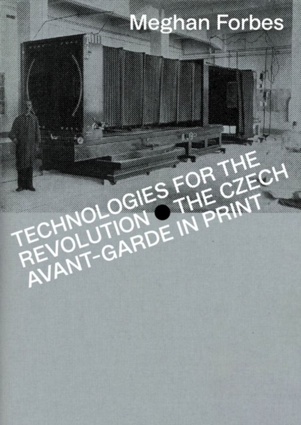 Technologies for the Revolution - The Czech Avant-Garde in Print
