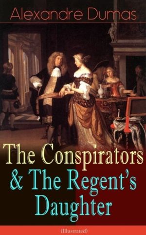 Conspirators & the Regent's Daughter (Illustrated) - Historical Novels