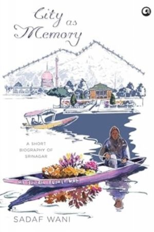 City as Memory - A Short Biography of Srinagar