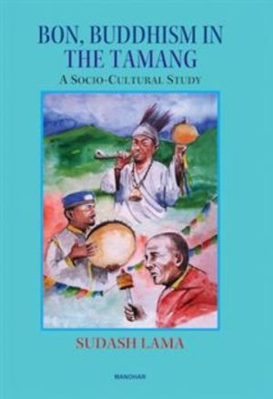 Bon, Buddhism in the Tamang - A Socio-Cultural Study