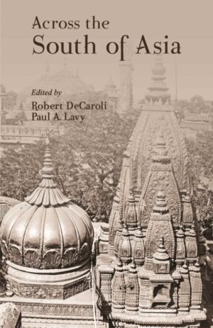 Across the South of Asia - A Volume in Honor of Professor Robert L. Brown