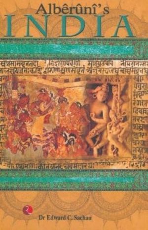Alberuni's India - An Account of the Religion, Philosophy, Literature, Geog