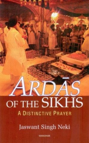 Ardas of the Sikhs - A Distinctive Prayer