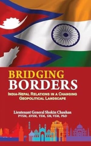 Bridging Borders - India Nepal Relations in a Changing Geopolitical Landsca