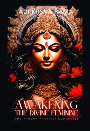 Awakening The Divine Feminine - The Pancha Prakriti Goddesses