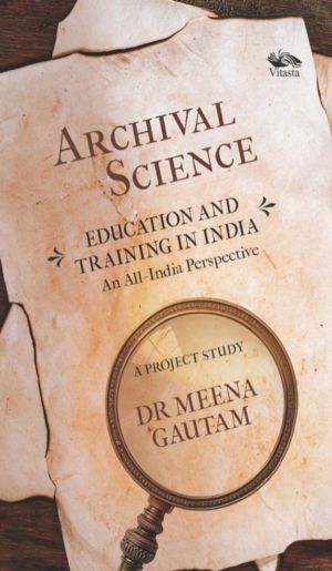 Archival Science - Education and Training in India-An All-India Perspective