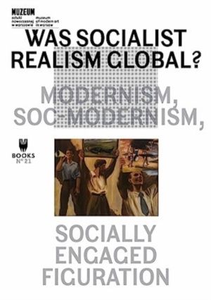 Was Socialist Realism Global? - Modernism, Soc-modernism, Socially Engaged
