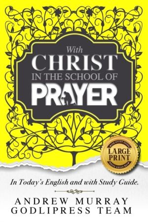 Andrew Murray With Christ In The School Of Prayer - In Today's English and