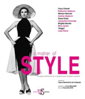 A Matter of Style - Intimate Portraits of 10 Women Who Changed Fashion