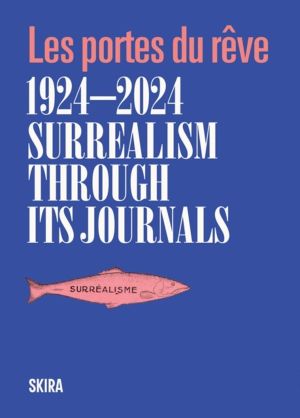 Surrealism through its journals - Les portes du reve 1924ÔÇô2024