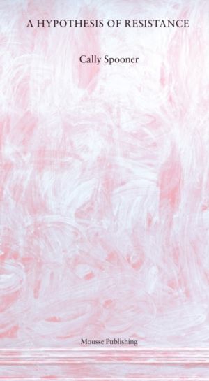 Cally Spooner: A Hypothesis of Resistance