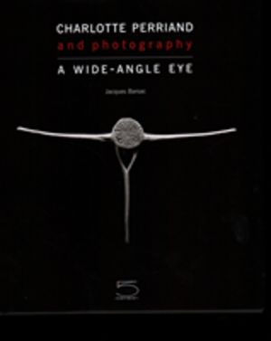 Charlotte Perriand and Photography - A Wide-Angle Eye