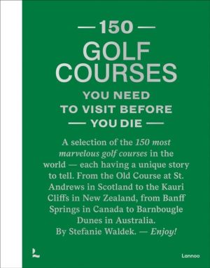 150 Golf Courses You Need to Visit Before You Die - XL Edition