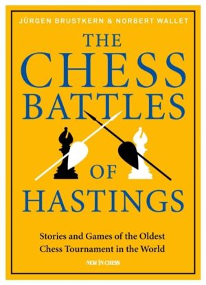 Chess Battles of Hastings - Stories and Games of the Oldest Chess Tournamen