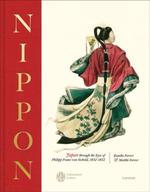 NIPPON - Japan through the eyes of Philipp Franz von Siebold, 1832-1852