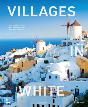 Villages in White - From hidden gems and creative hubs to foodie havens