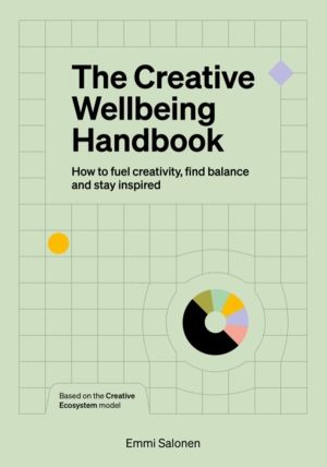 The Creative Wellbeing Handbook - How to fuel creativity, find balance and