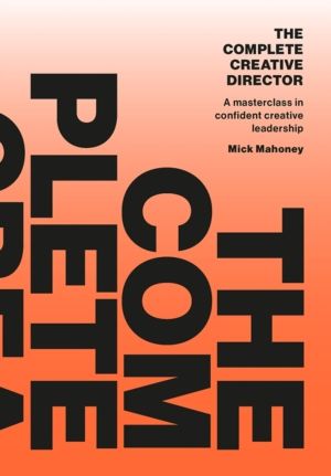 Complete Creative Director - A masterclass in confident creative leadership