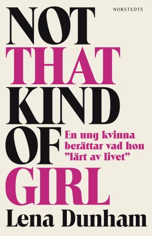 Not that kind of girl : en ung kvinna berättar vad hon "lärt av livet"