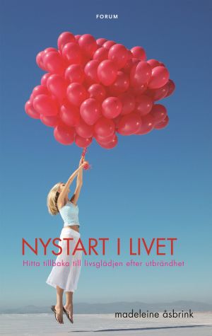 Nystart i livet : Hitta tillbaka till livsglädjen efter utbrändhet