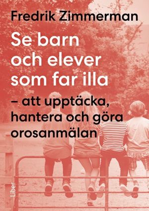 Se barn och elever som far illa : att upptäcka, hantera och göra orosanmäla