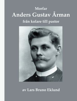 Morfar Anders Gustav Årman : från kolare till pastor