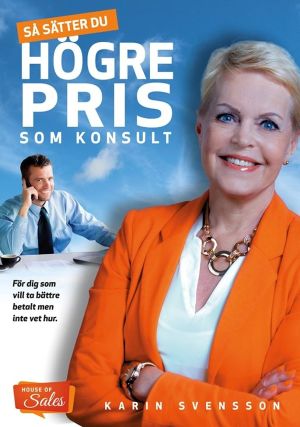 Så sätter du högre pris som konsult : för dig som vill ta bättre betalt men