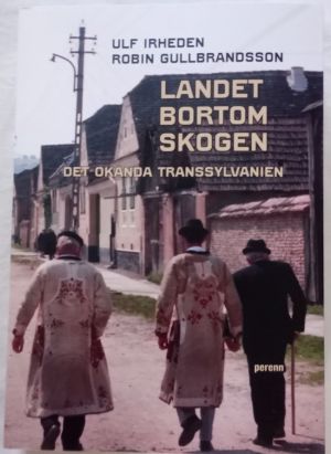 Landet bortom skogen. Det okända Transsylvanien