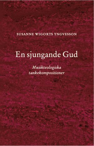 En sjungande Gud : Musikteologiska tankekompositioner