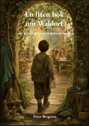 En liten bok om Waldorf : att förstå principen bakom formen