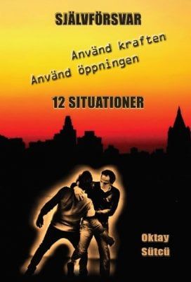 Självförsvar : använd kraften, använd öppningen - 12 situationer