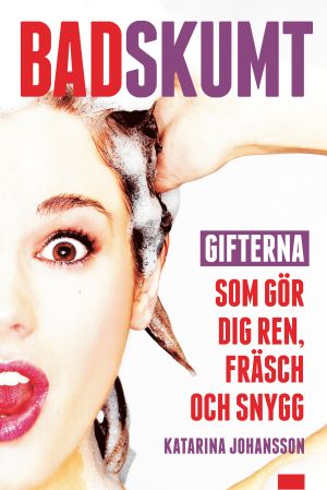Badskumt : gifterna som gör dig ren, fräsch och snygg