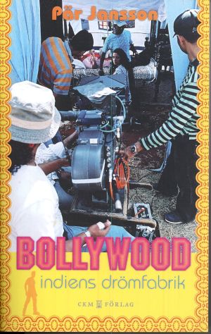 Bollywood : Indiens drömfabrik
